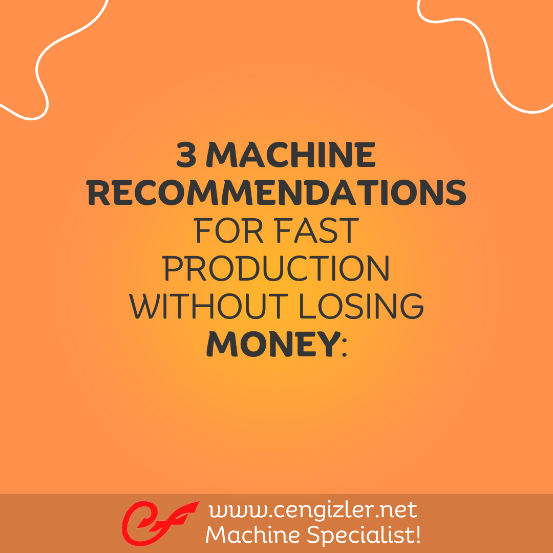 1 3 machine recommendations for fast production without losing money